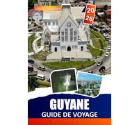 Guyane Guide De Voyage 2026: Explorez des forêts tropicales luxuriantes et des chutes d'eau majestueuses. Faune et flore abondantes, culture locale ... la destination cachée de l'Amérique du Sud