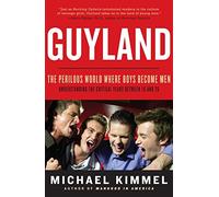 Guyland: The Perilous World Where Boys Become Men