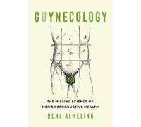 GUYnecology: The Missing Science of Men's Reproductive Health