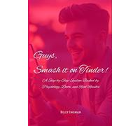 Guys, Smash it on Tinder!: A Step-by-Step System Backed by Psychology, Data, and Real Results