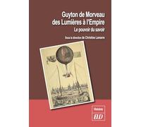 Guyton de Morveau des Lumières à l'Empire: Le pouvoir du savoir
