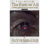 Guyus Seralius The Forever All: A Philosophical and Spiritual Guide, (Tascabile)
