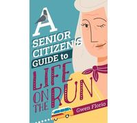 Gwen Florio A Senior Citizen's Guide to Life on the Run (Copertina rigida)
