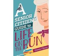 Gwen Florio A Senior Citizen's Guide to Life on the Run (Copertina rigida)