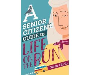 Gwen Florio A Senior Citizen's Guide to Life on the Run (Tascabile)