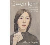 Gwen John: Art and Life in London and Paris by Foster, Alicia