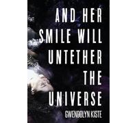 Gwendolyn Kiste And Her Smile Will Untether the Universe (Tascabile)