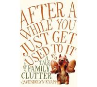 Gwendolyn Knapp After a While You Just Get Used to It (Copertina rigida)