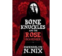 Gwendolyn N Nix Bone Knuckles and the Rose Scavenger (Tascabile)