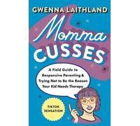 Momma Cusses: A Field Guide to Responsive Parenting & Trying Not to Be the Reason Your Kid Needs Therapy