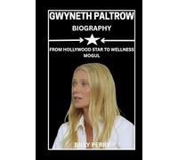 Gwyneth Paltrow Biography: From Hollywood Star to Wellness Mogul