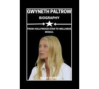 Gwyneth Paltrow Biography: From Hollywood Star to Wellness Mogul