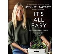 It's All Easy: Delicious Weekday Recipes for the Super-Busy Home Cook