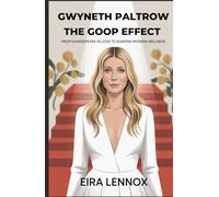Gwyneth Paltrow The Goop Effect - From Shakespeare in Love to Shaping Modern Wellness