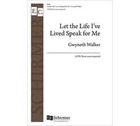 Gwyneth Walker-Let the Life I've Lived Speak for Me-CHORAL SCORE
