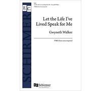 Gwyneth Walker-Let the Life I've Lived Speak for Me-CHORAL SCORE