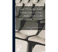 Gwynne [From Old Clay Pigeon And Wing Shooting And The Gun An (Copertina rigida)