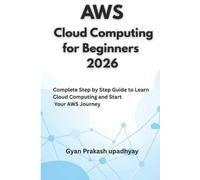 Gyan Prakash Upadhyay AWS Cloud Computing for Beginners 2026 (Tascabile)
