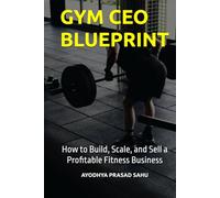 GYM CEO BLUEPRINT: How to Build, Scale, and Sell a Profitable Fitness Business