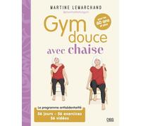 Gym douce avec chaise pour les 60 ans et plus: Le programme antisédentarité. 56 jours - 56 exercices - 56 vidéos