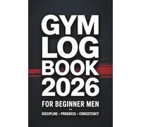 GYM LOG BOOK 2026 For Beginner Men, Discipline • Progress • Consistency: Workout Journal & Fitness Planner | Exercise Notebook & Gym Logbook for ... Tracking, Discipline & Progress | Gift Idea