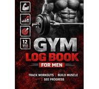 Gym Log Book for Men: 12-Week Weight Training & Strength Tracker for Muscle Growth and Fitness Progress: Daily Workout Journal to Track Exercises, ... Muscle | Motivational Fitness Planner for Men