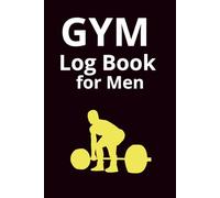 Gym Log Book for Men: Workout Journal to Track Strength Training, Muscle Growth and Progress