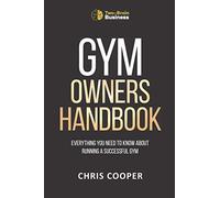 Gym Owner's Handbook: Everything You Need To Know About Running A Successful Gym.