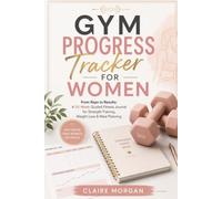 Gym Progress Tracker for Women: From Reps to Results: A 52-Week Guided Fitness Journal for Strength Training, Weight Loss & Meal Planning