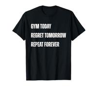 Gym Today Regret Tomorrow Repeat Forever Citazione Maglietta