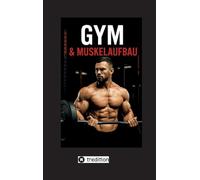 Gym und Muskelaufbau: "Der ultimative Leitfaden für effektives Training und nachhaltigen Muskelaufbau"