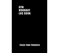 Gym Workout Log Book: Fitness Tracker for Beginners: Track Sets, Reps & Weight - Workout Journal
