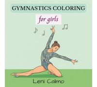 Gymnast Coloring Book for Girls: Inspiring Gymnastics Scenes to Color for Confidence, Creativity & Fun: A Motivating Collection of Leotards, Poses, ... Moments for Young Aspiring Athletes Ages 6-14