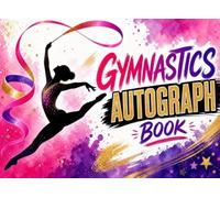 Gymnastics Autograph Book: Meet Results Tracker & Memory Journal: An Essential Keepsake for Gymnasts to Collect Signatures, Track Scores, and Cherish ... Memories | Perfect Gift for Girls & Boys