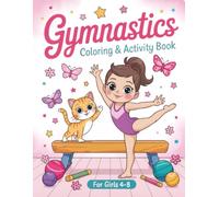 Gymnastics Coloring & Activity Book for Girls 4-8: Fun Gymnastic Workbook for Young Gymnasts Includes Coloring with Motivational Quotes, Word Search, Find the Difference, Mazes, and More!