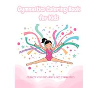 Gymnastics Coloring Book for Kids: Perfect for Kids Who Love Gymnastics | 40 Fun Gymnastics Poses and Inspiring Scenes to Color and Enjoy