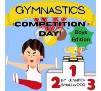 Gymnastics Competition Day! Boys Edition: What to expect at a gymnast competition story with illustrations.