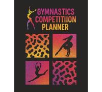 Gymnastics Competition Planner For Gymnasts, Parents, and Coaches: 100 Meet Multi Season Scorebook & Keepsake Designed to Grow with Your Athlete