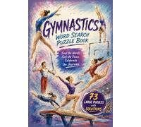 Gymnastics Word Search Puzzle Book: 73 Large-Print Gymnastics Word Search Puzzles with Solutions - Balance, Strength & Skill in Every Puzzle
