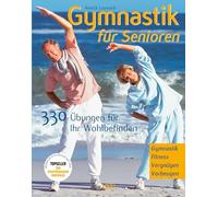 Gymnastik für Senioren: 330 Übungen für Ihr Wohlbefinden