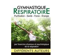 Gymnastique respiratoire. Purification, santé, force, énergie
