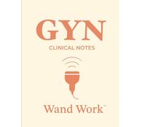 GYN Clinical Notes (Wand Work™) Notebook for Ultrasound/Sonography Students & Professionals: 150 Pages, College-Ruled with Additional Notes Section/Built by a Perinatal Sonographer for Wand Warriors