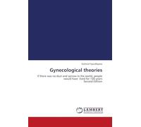Gynecological theories: If there was no dust and sorrow in the world, people would have lived for 100 years Second Edition