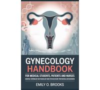 Gynecology Handbook for Medical Students, Patients and Nurses: Essential Terminology and Vocabulary Guide for Healthcare Professionals and Beginners