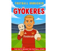 Gyökeres - Football Unmasked: The Facts Behind the Football Stars: Fascinating Truths About Viktor Gyökeres (Football Biographies for Children)
