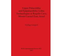 György Lengyel Upper Palaeolithic and Epipalaeolithic Lithic Technol (Tascabile)