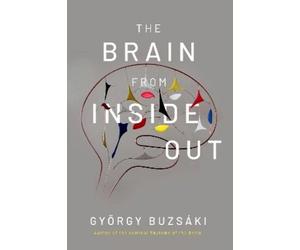 Gyorgy Buzsaki The Brain from Inside Out (Tascabile)