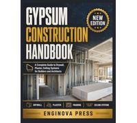 GYPSUM CONSTRUCTION HANDBOOK: A Complete Guide to Drywall, Plaster, Ceiling Systems for Builders and Architects