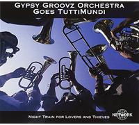 Gypsy Groovz Orchestra - Night Train For Lovers & Thieves