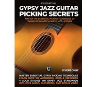 Gypsy Jazz Guitar Picking Secrets: Master The Essential Picking Techniques of Django Reinhardt & Gyspy Jazz Guitar Legends